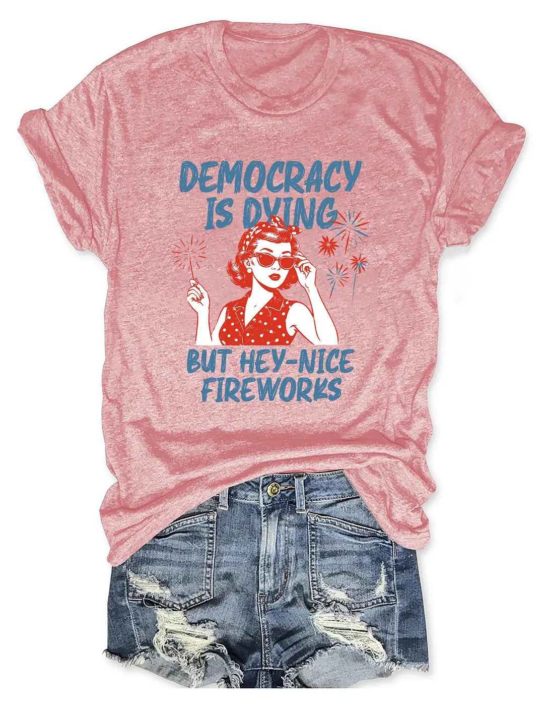 Democracy Is Dying But Hey Nice Fireworks T-shirt
