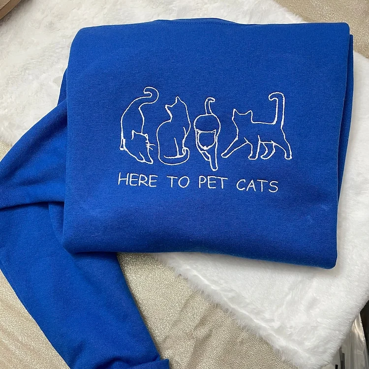 Here to Pet Cats Embroidered Sweatshirt T-shirt Hoodie