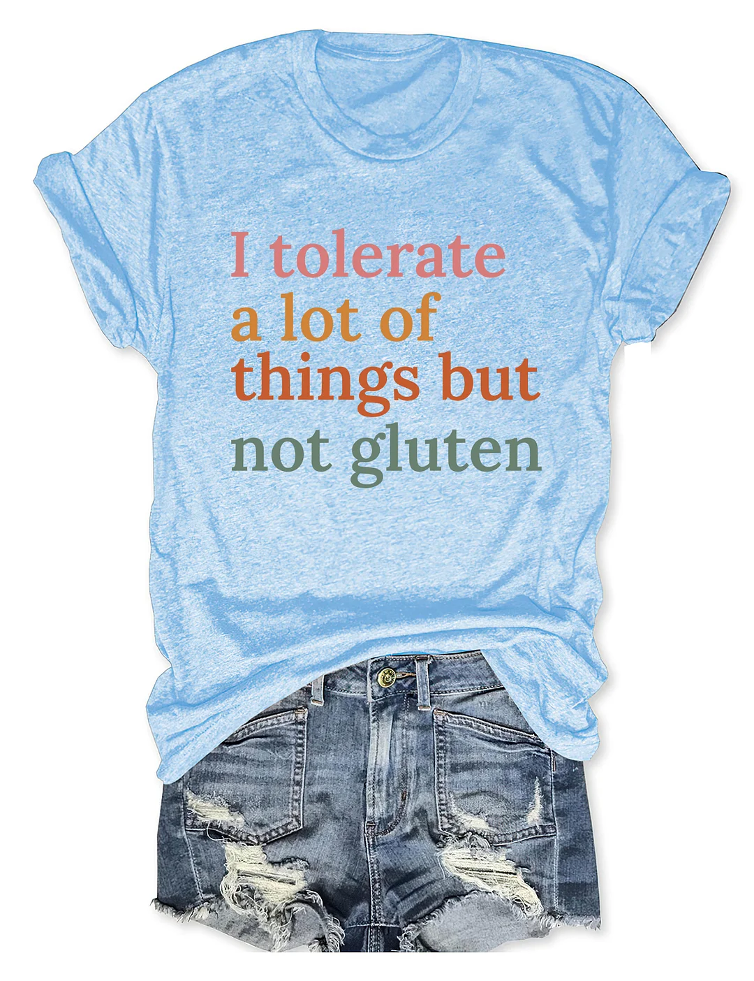 I Tolerate A Lot Of Things But Not Gluten T-shirt