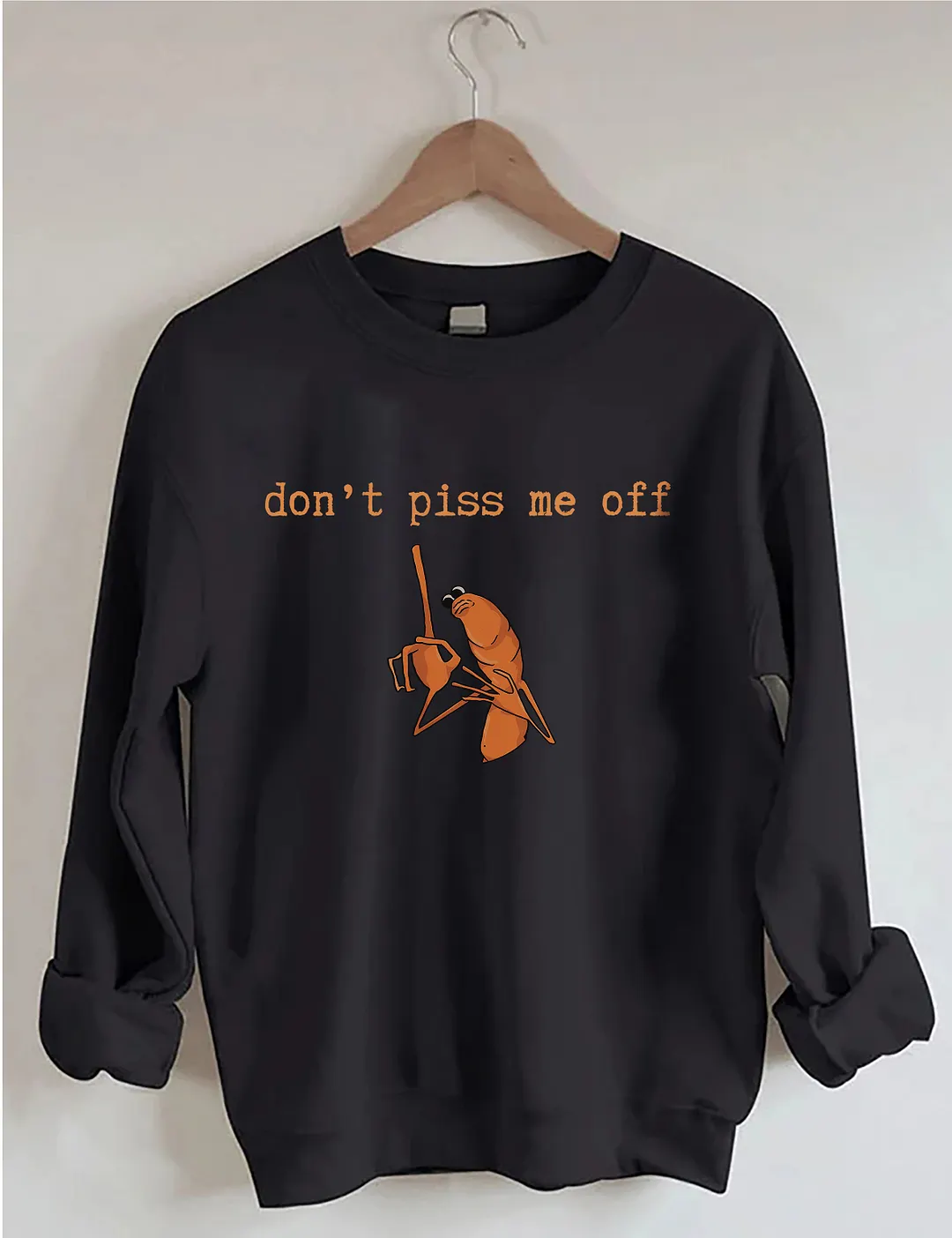 Don't Piss Me Off Sweatshirt