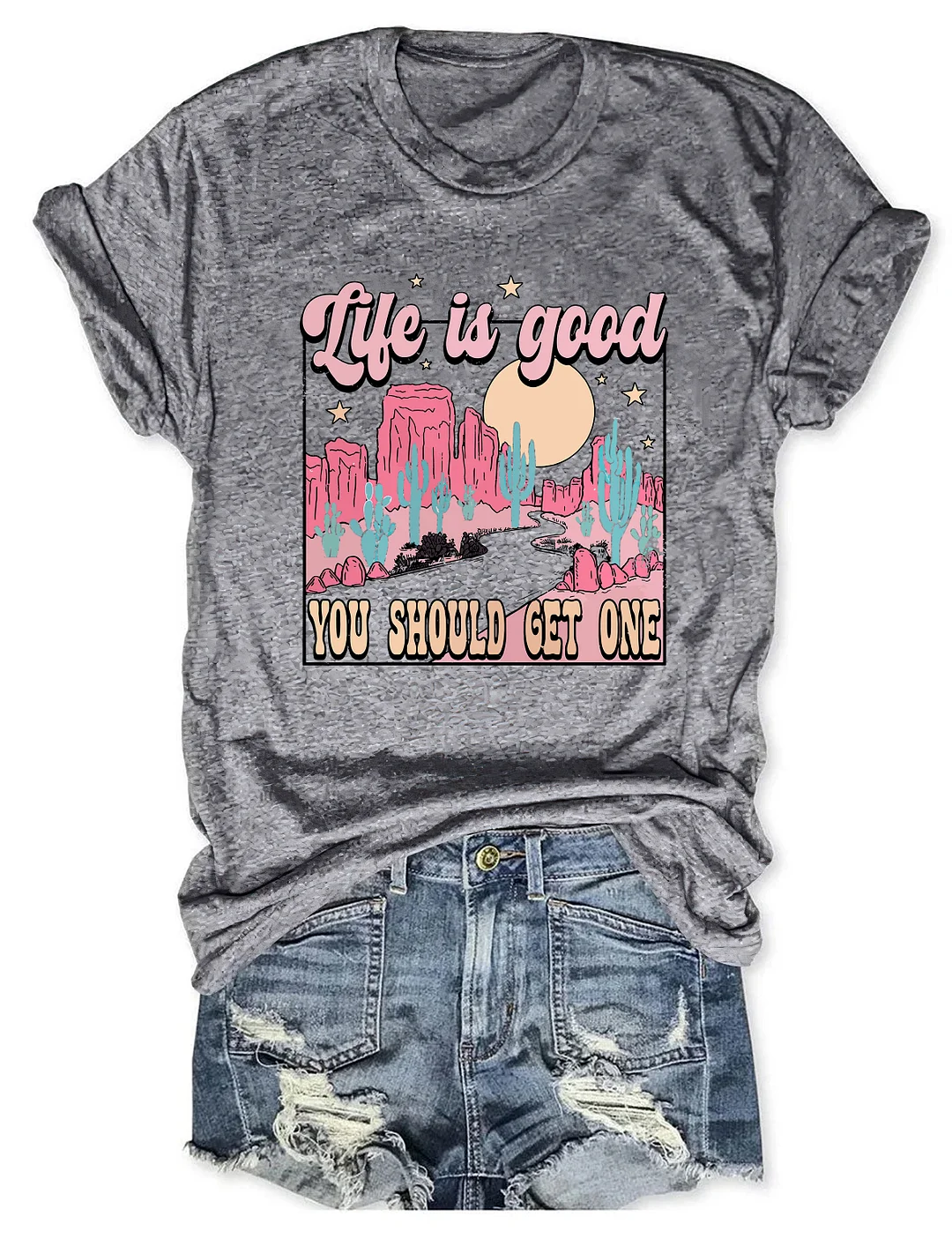 Life Is Good You Should Get One T-shirt