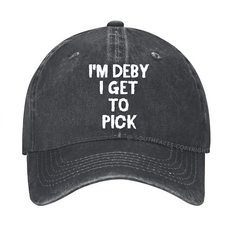 I'm Deby I Get To Pick Funny Custom Gift Hat