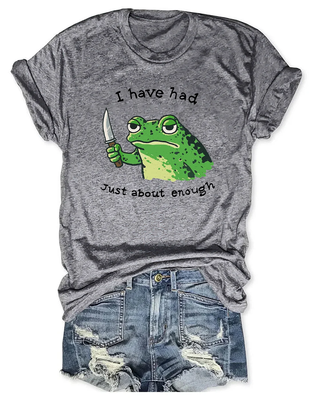 I Have Had Just About Enough Funny Frog T-shirt