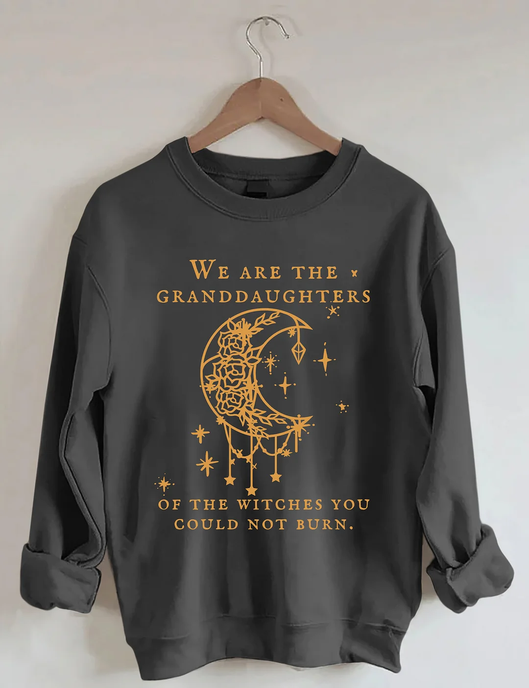 We Are The Granddaughters Of The Witches You Could Not Burn Sweatshirt