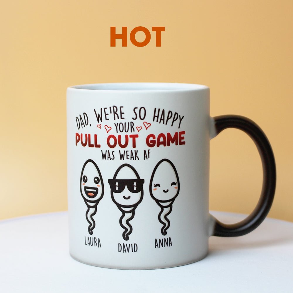 Dad Your Pull Out Game Was Weak, Personalized Magic Mug, Funny Father's Day Gifts for Dads FFG2705