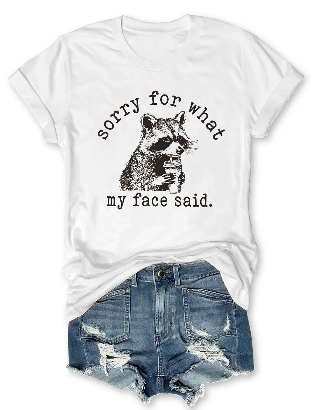 Sorry For What My Face Said T-shirt