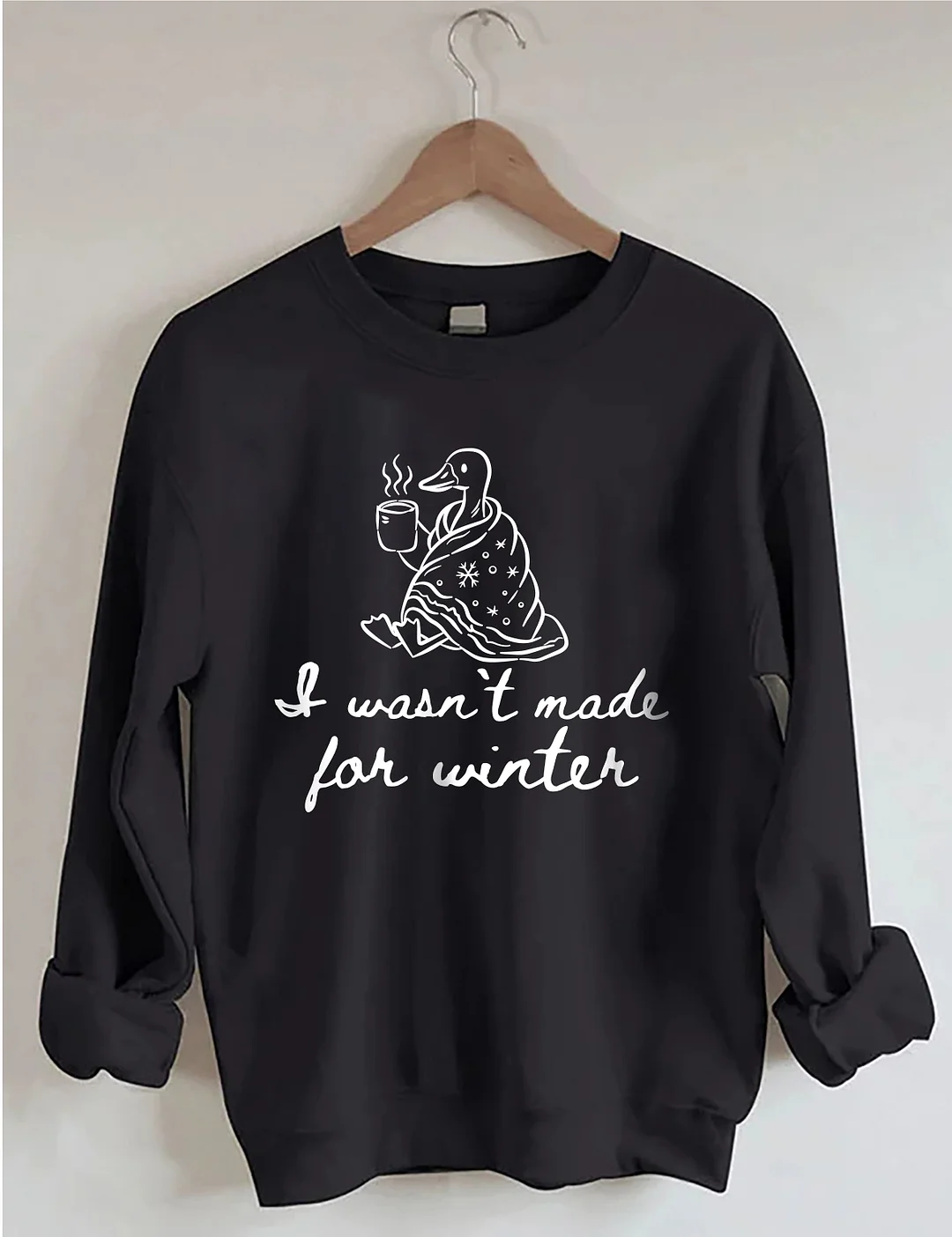 I Wasn't Made For Winter Sweatshirt
