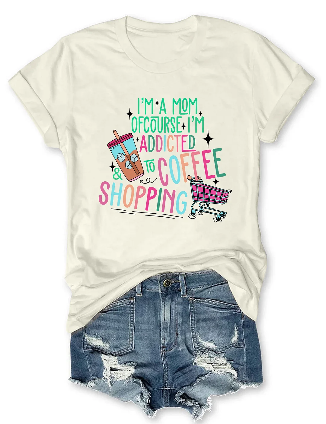 I'm A Mom Of Course I&rsquo;M Addicted To Coffee & Shopping T-shirt