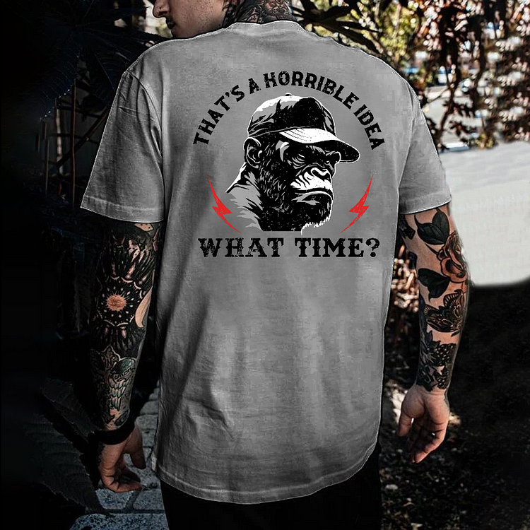 That's A Horrible Idea What Time? T-shirt