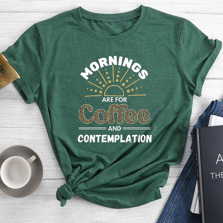 Mornings Are for Coffee and Contemplation Round Neck T-shirt