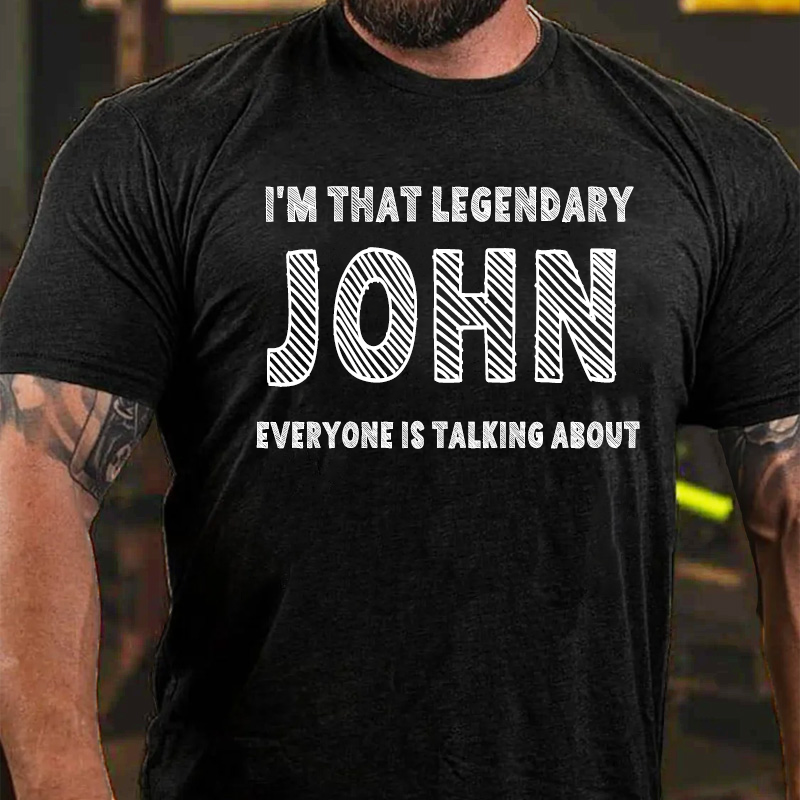 I'm That Legendary JOHN Everyone Is Talking about T-Shirt ctolen
