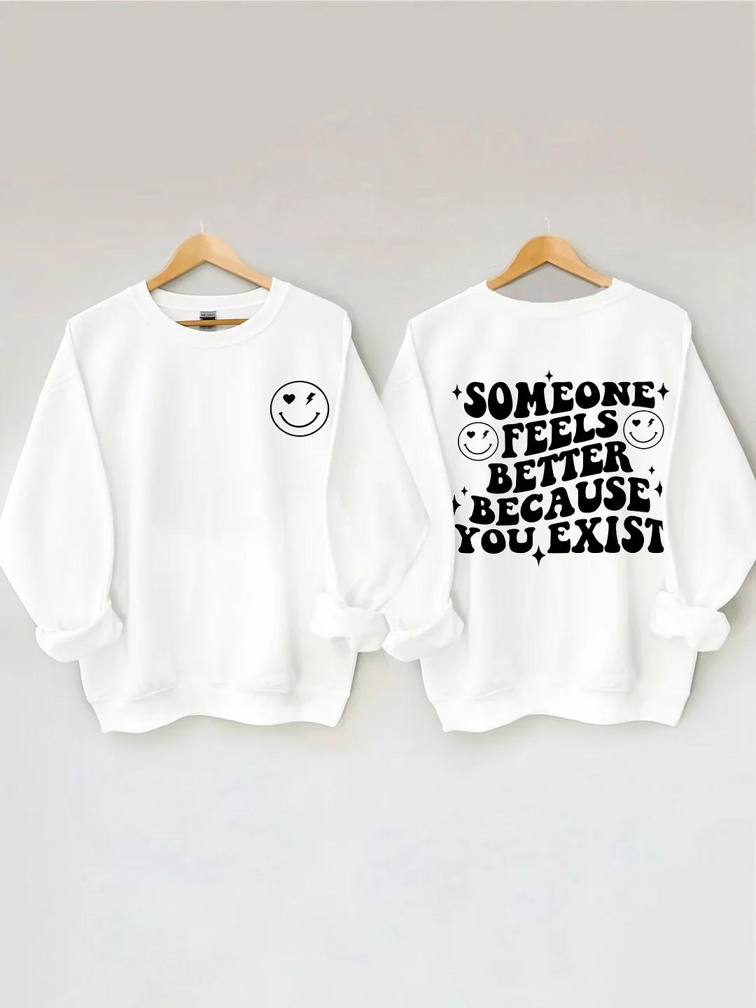 Someone Feels Better Because You Exist Sweatshirt