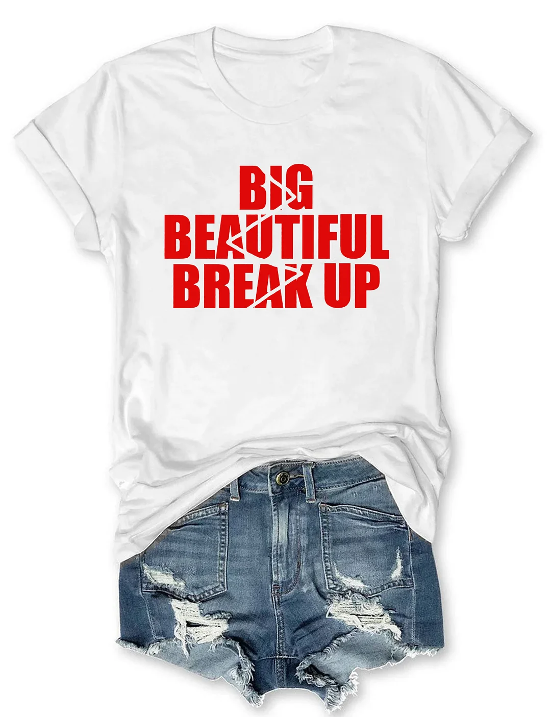 Big Beautiful Break Up T-shirt