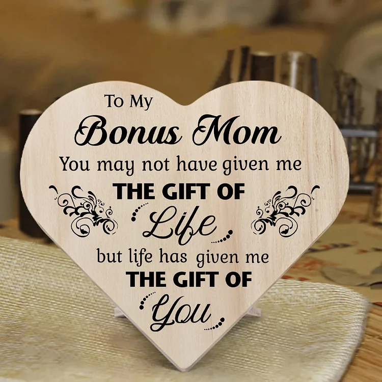 To My Bonus Mom Life Has Given Me The Gift Of You Wooden Heart Keepsake Desktop Ornament