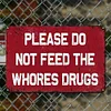 Please Do Not Feed The Whores Drugs - Metal Tin Signs(8*12Inch/12*16Inch)