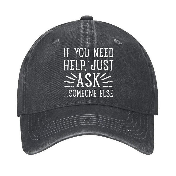 If You Need Help Just Ask ...Someone Else Hat