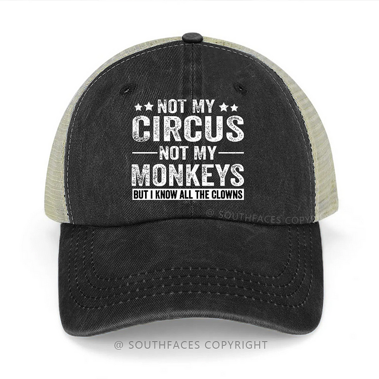 Not My Circus Not My Monkeys But I Know All The Clowns Trucker Cap