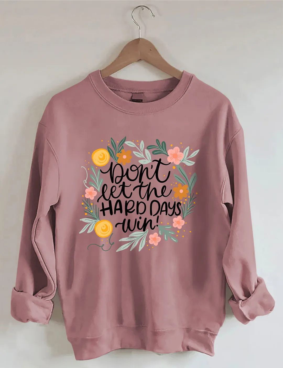 Don't Let The Hard Days Win Sweatshirt