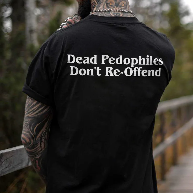 Dead Pedophiles Don't Re-Offend T-shirt