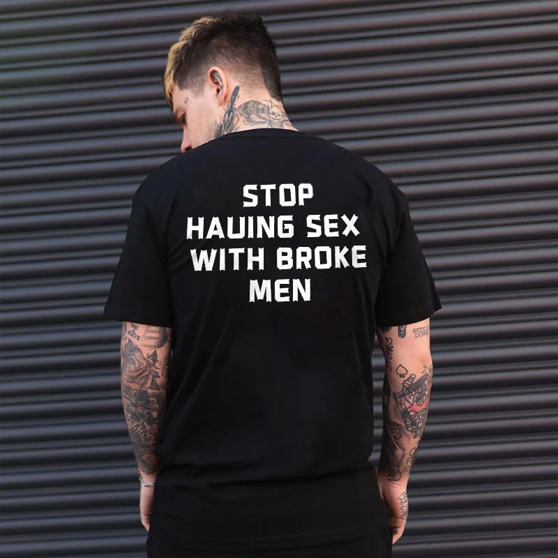 STOP HAVING SEX WITH BROKE MEN Letter Black Print T-shirt