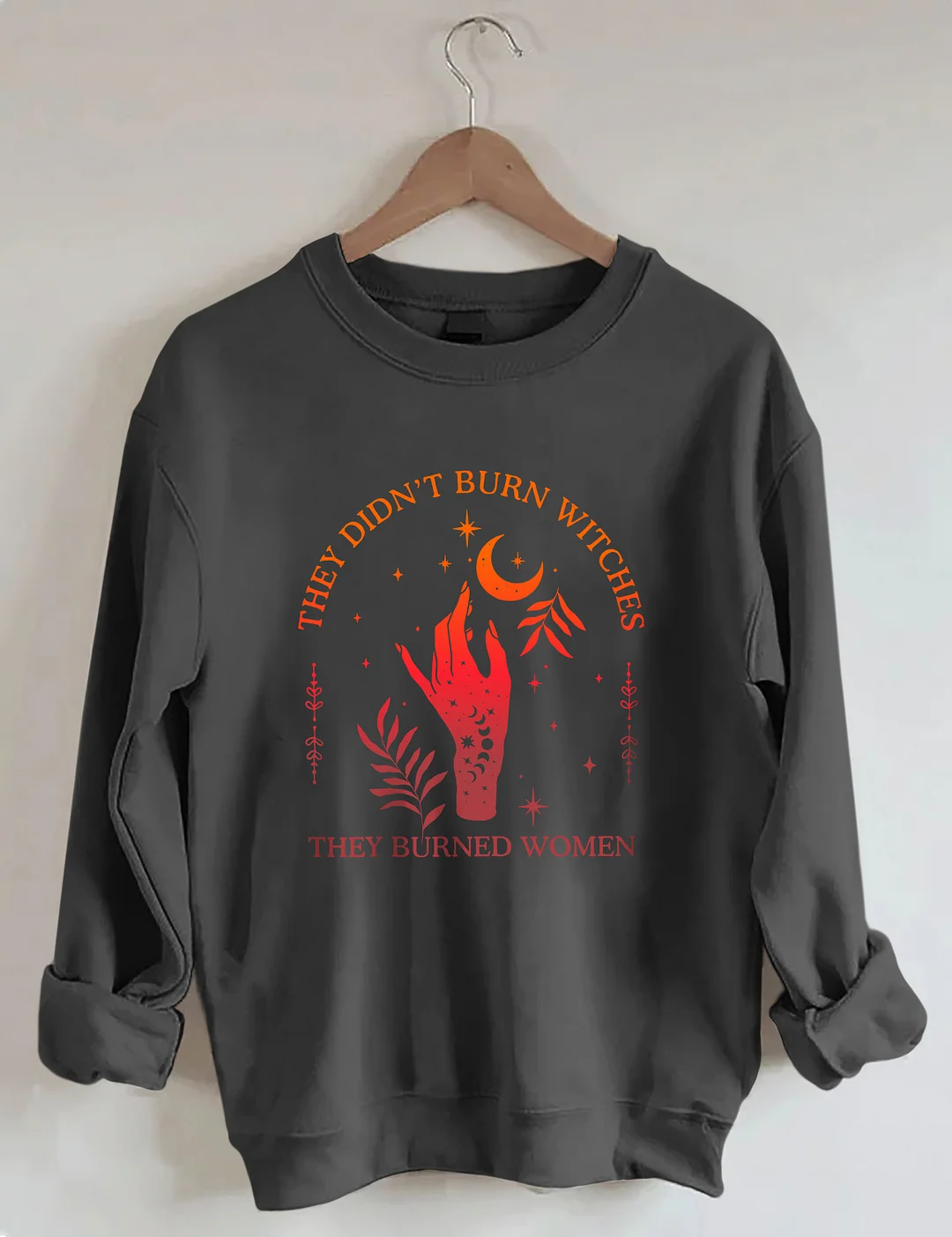 They Didn't Burn Witches They Burned Women Sweatshirt