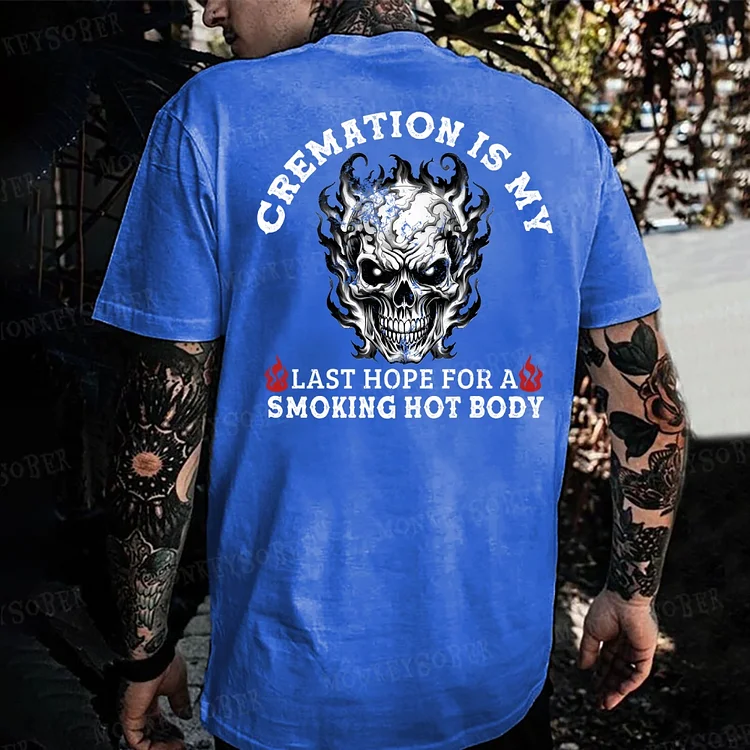 Cremation Is My Last Hope For A Smoking Hot Body Monkey T-shirt
