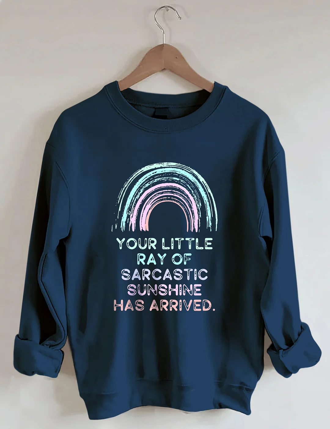 Your Little Ray Of Sarcastic Sunshine Has Arrived Sweatshirt