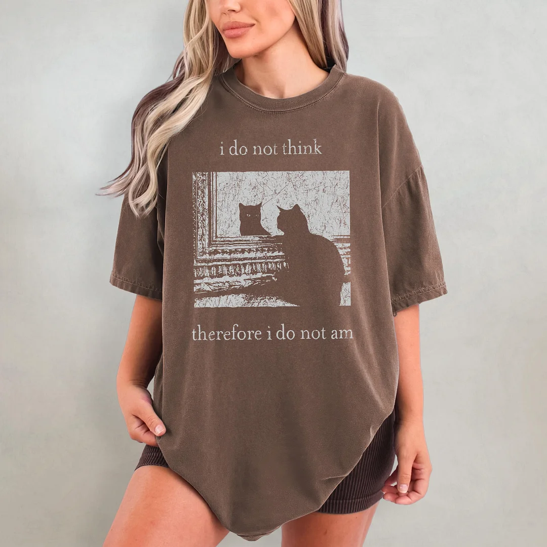 I Do Not Think Therefore I Do Not Am T-shirt