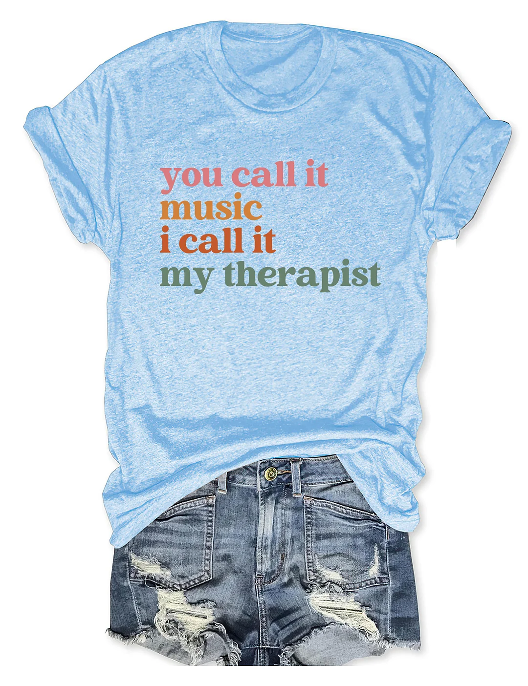 You Call It Music I Call It My Therapist T-shirt