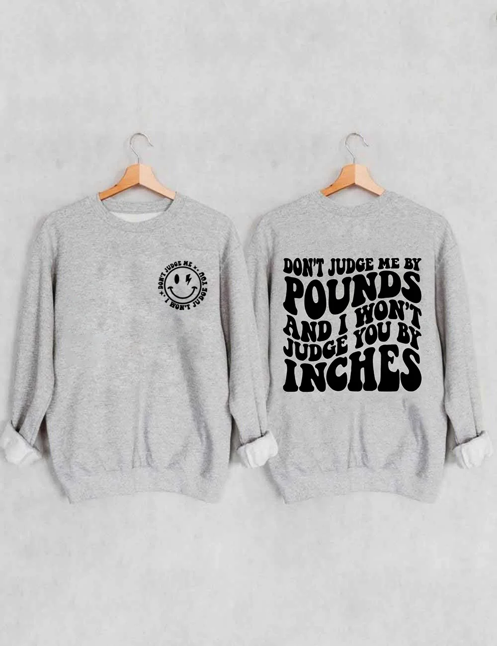 Don't Judge Me By Pounds And I Won't Judge You By Inches Sweatshirt