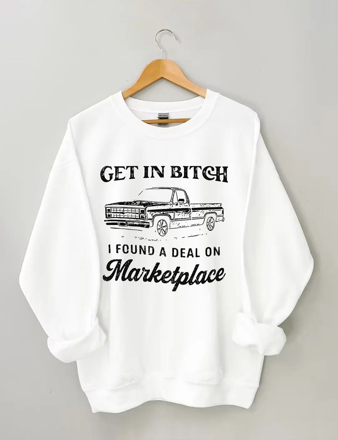 Get In Bitch I Found A Deal On Marketplace Sweatshirt