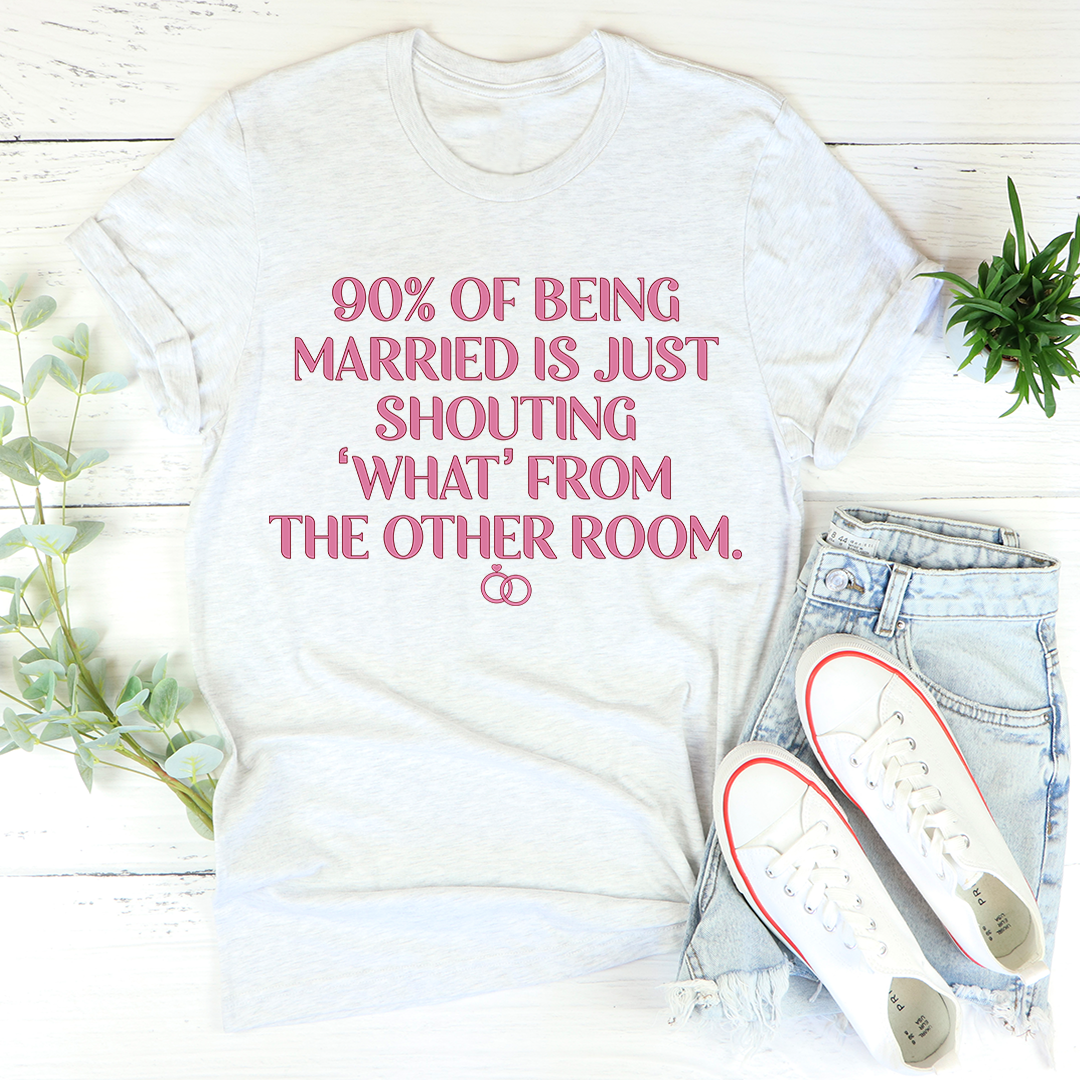 Graphic T-Shirts 90% Of Being Married Tee