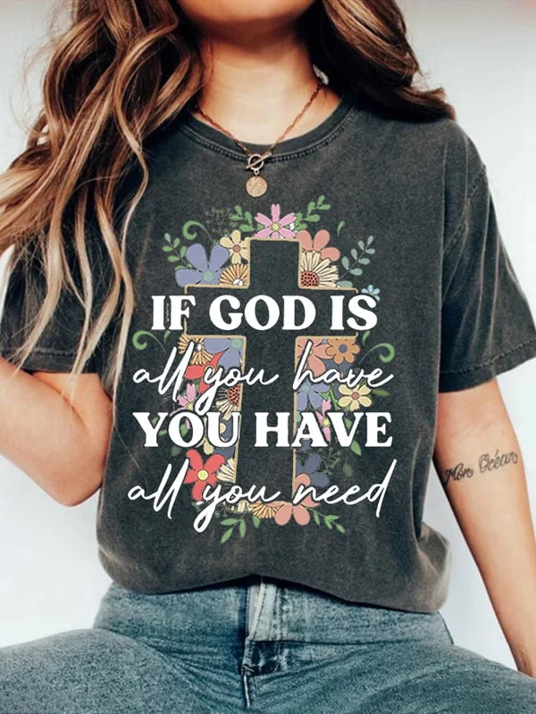 If God Is All You Have You Have All You Need Print T-Shirt