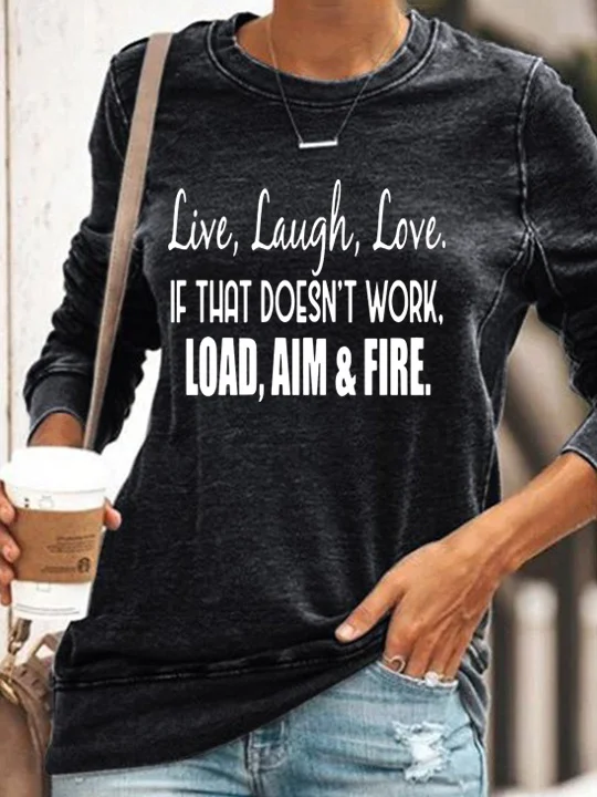 Live Laugh Love If That Doesn't Work Load Aim Fire Sweatshirt