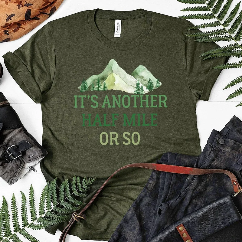 It's Another Half Mile Or So tshirt, funny hiking shirt men T-Shirt
