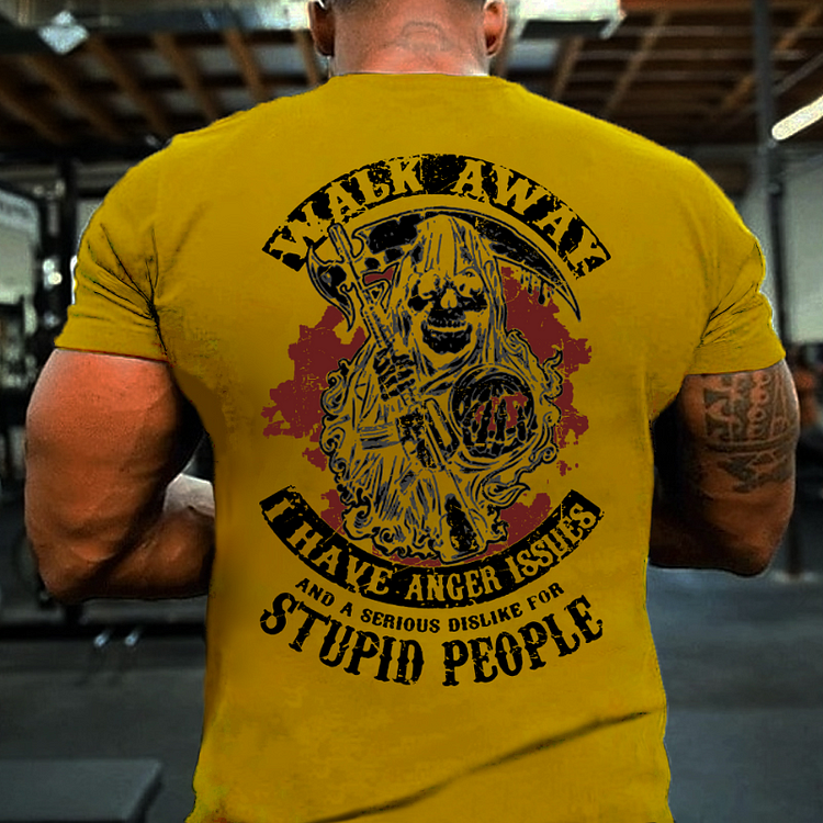 Walk Away I Have Anger Issues And A Serious Dislike For Stupid People T-shirt