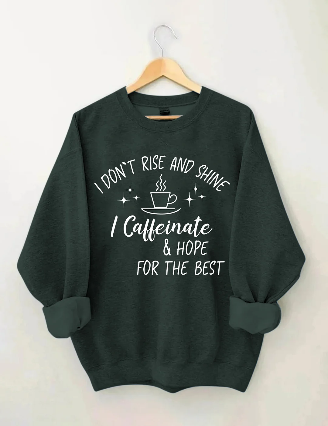 I Don't Rise And Shine I Caffeinate And Hope For The Best Sweatshirt