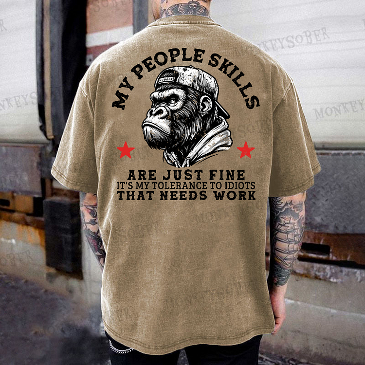 My People Skills Are Just Fine It's My Tolerance To Idiots That Needs Work Monkey Washed T-Shirt