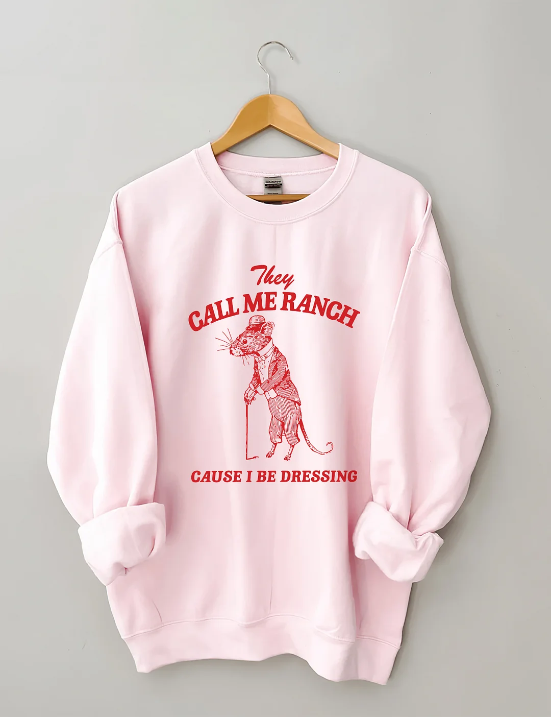 They Call Me Ranch, Cause I Be Dressing Sweatshirt