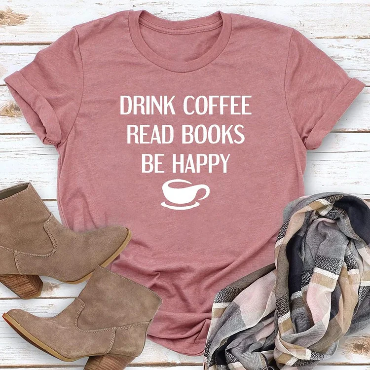 Drink Coffee Read Books Be Happy T-shirt Tee-03192-Annaletters