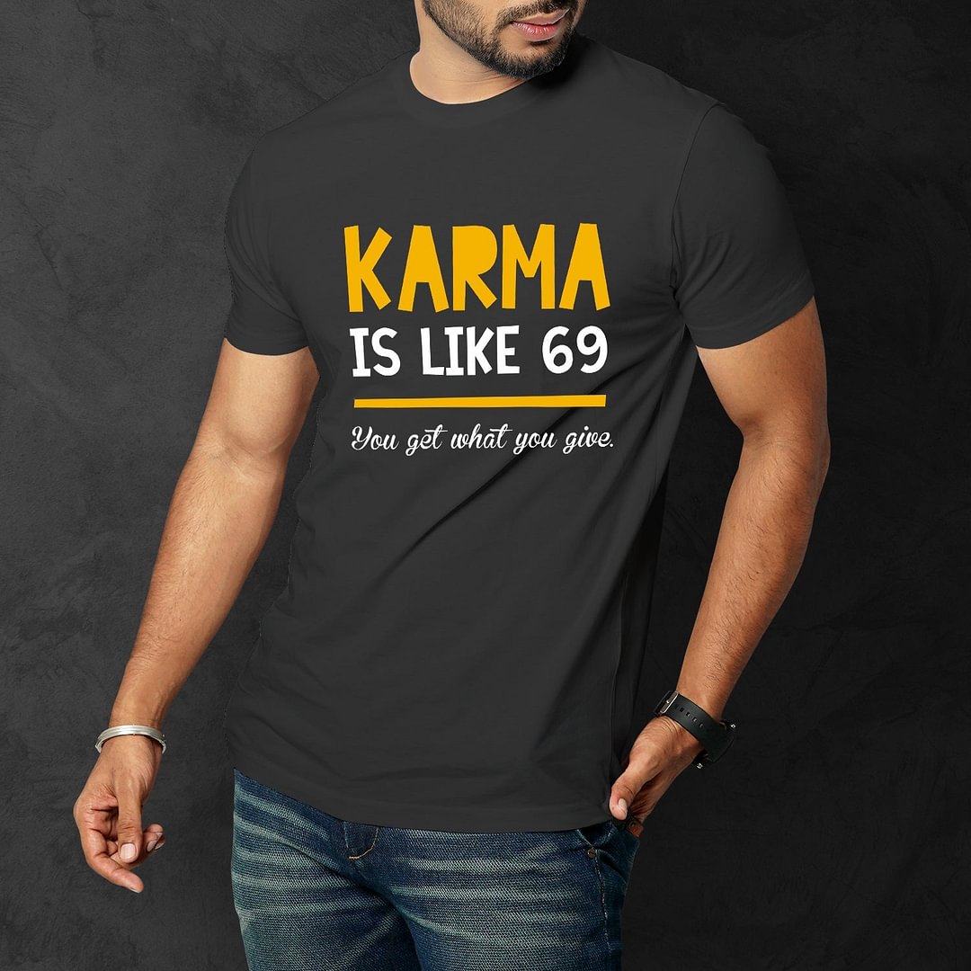 Karma Is Like 69 Men Funny T'Shirt