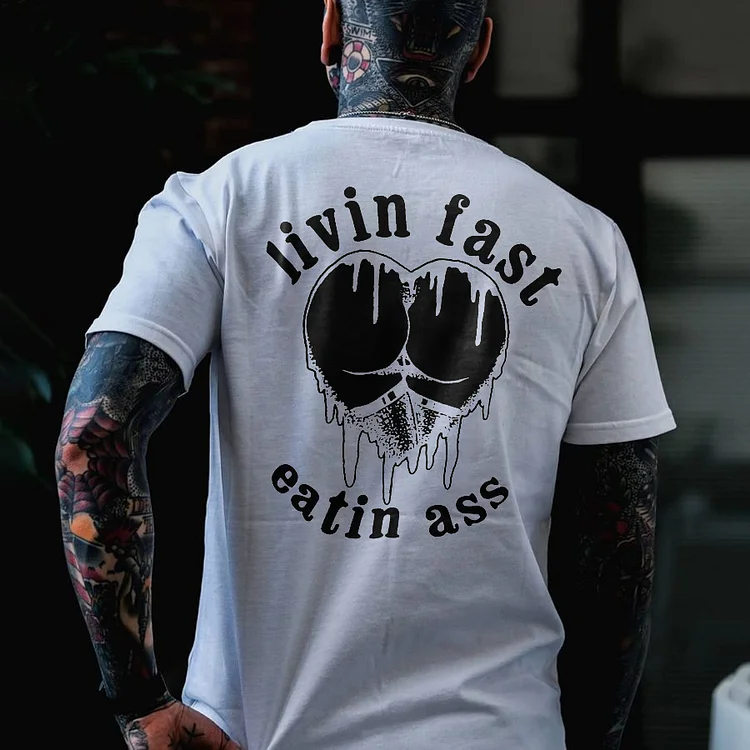 Livin Fast Eatin Ass T-shirt