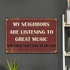 My Neighbors Are Listening To Great Music - Vintage Metal Signs - 20*30cm/30*40cm - Warning