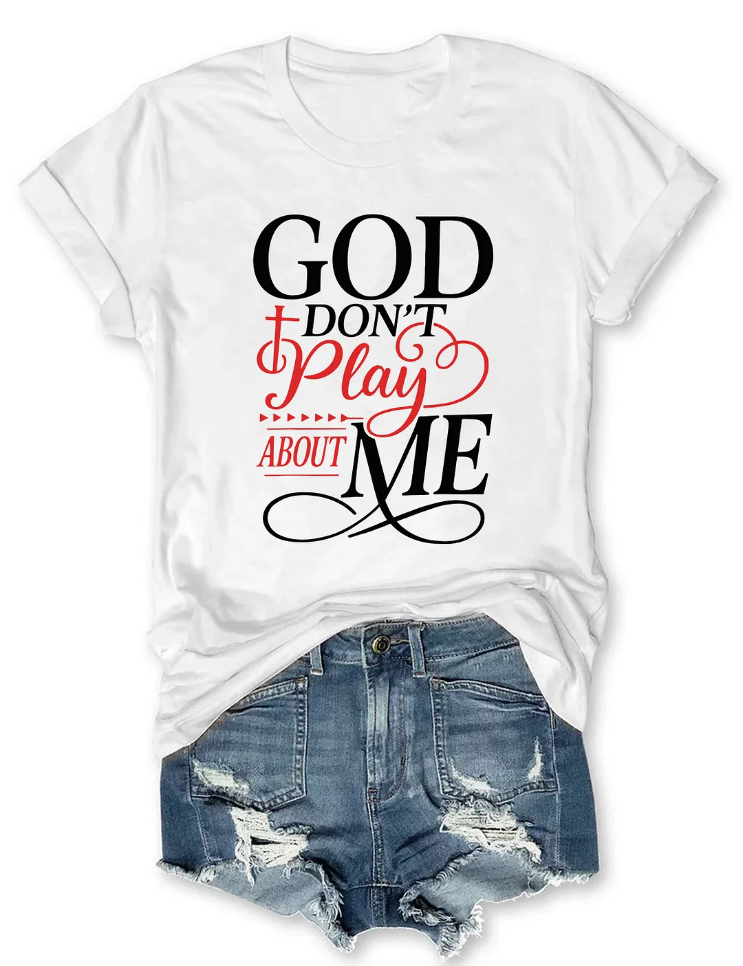 God Don't Play About Me T-shirt