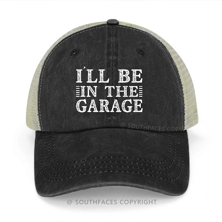 I'll Be In The Garage Trucker Cap
