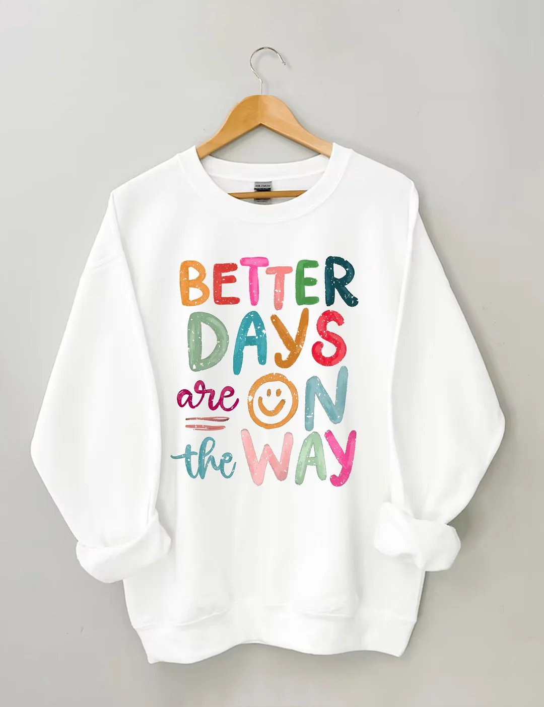Better Days Are On The Way Sweatshirt