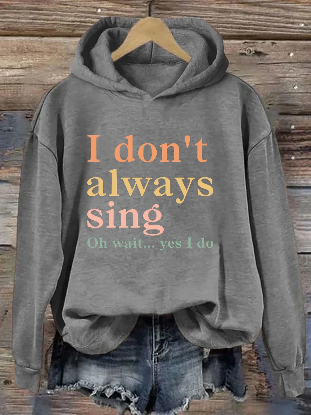 I Don't Always Sing Oh Wait Yes I Do Hoodie