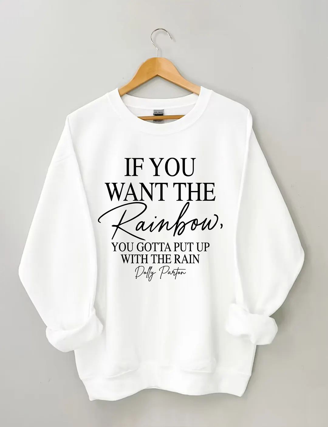 If You Wan The Rainbow You Gotta Put Up With The Rain Sweatshirt