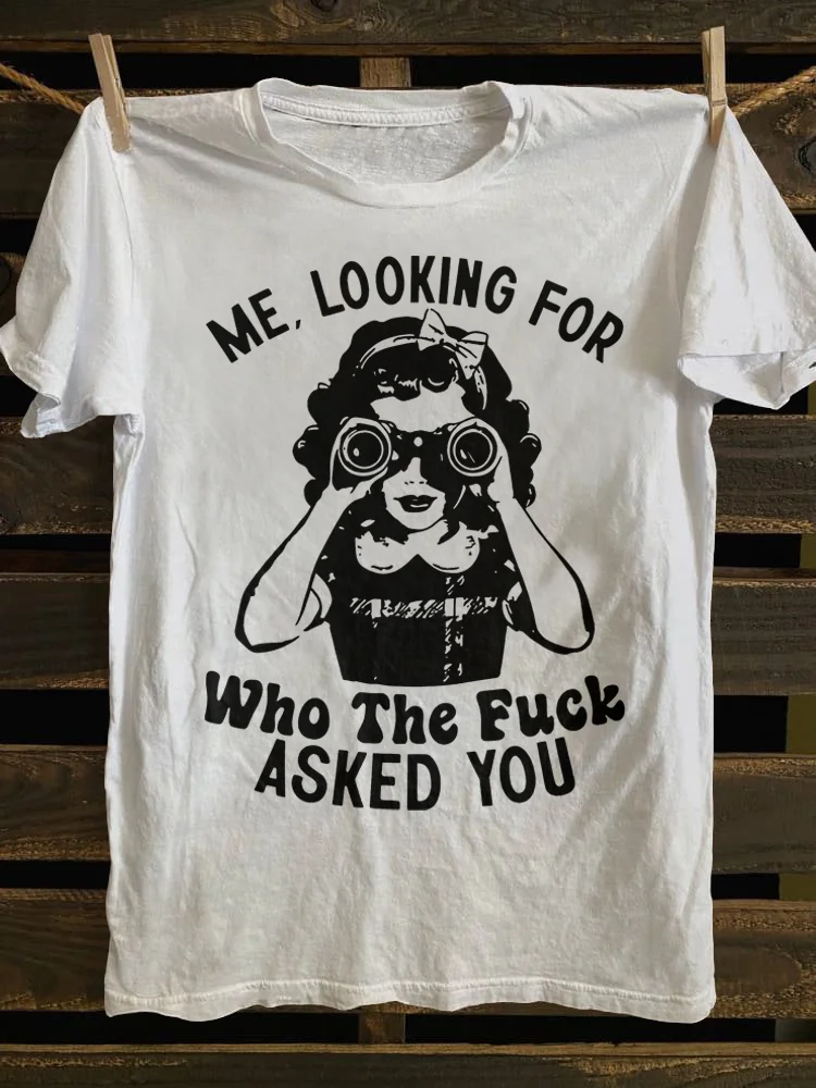 Teecade Teecade Me Looking for Who The Fk Asked You T-shirt