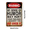 My Sense Of Humor Might Hurt Your Feelings - Vintage Metal Signs - 20*30cm/30*40cm - Warning